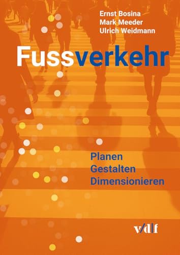Fussverkehr: Planen – Gestalten – Dimensionieren Fussverkehr: Planen – Gestalten – Dimensionieren von vdf Hochschulverlag