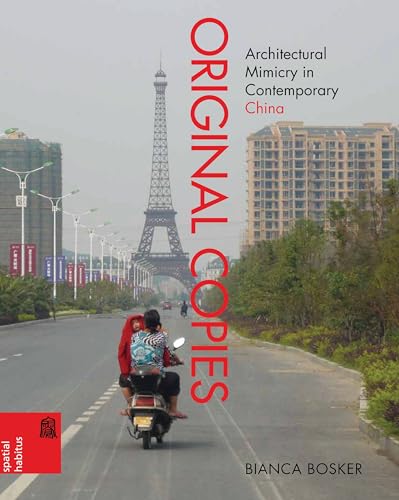 Original Copies: Architectural Mimicry in Contemporary China (Spatial Habitus)