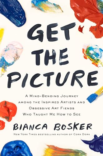 Get the Picture: A Mind-Bending Journey among the Inspired Artists and Obsessive Art Fiends Who Taught Me How to See von Viking