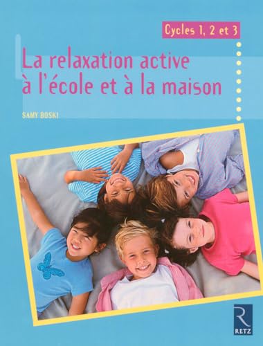 Relaxation active à l'école et à la maison: Cycles 1, 2 et 3 von RETZ