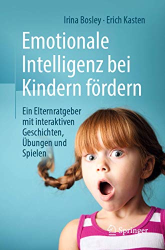 Emotionale Intelligenz bei Kindern fördern: Ein Elternratgeber mit interaktiven Geschichten, Übungen und Spielen von Springer