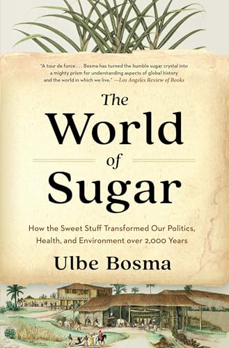 The World of Sugar: How the Sweet Stuff Transformed Our Politics, Health, and Environment over 2,000 Years von Harvard University Press