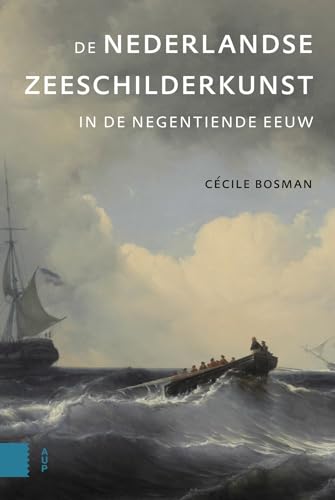 De Nederlandse zeeschilderkunst in de negentiende eeuw von Amsterdam University Press