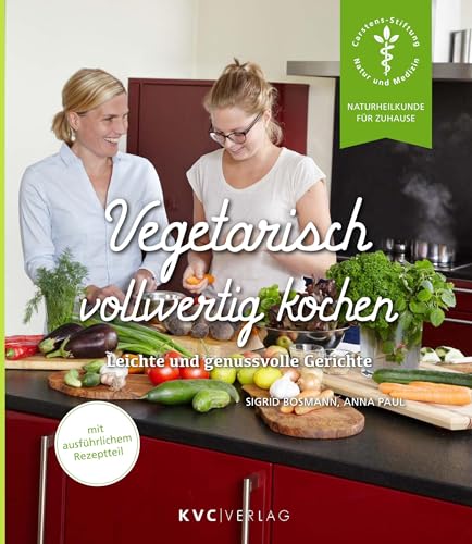 Vegetarisch vollwertig kochen: Leichte und genussvolle Gerichte (Naturheilkunde für Zuhause) von NATUR UND MEDIZIN KVC Verlag