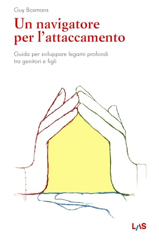 Un navigatore per l'attaccamento. Guida per sviluppare legami profondi tra genitori e figli Un navigatore per l'attaccamento. Guida per sviluppare legami profondi tra genitori e figli von LAS