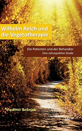 Wilhelm Reich und die Vegetotherapie: Die Patienten und der Behandler - Eine retrospektive Studie