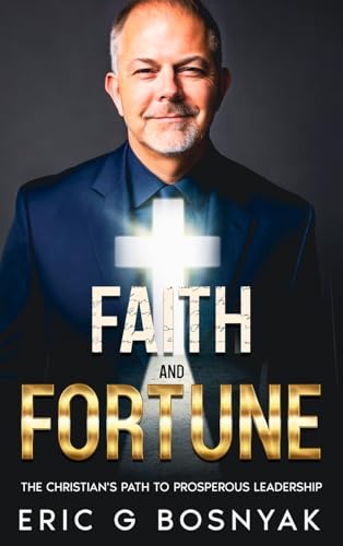 Faith and Fortune: The Christian's Path to Prosperous Leadership von eBookIt.com