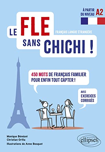 Le FLE sans chichi !: 450 mots de français familier pour enfin tout capter ! (avec exercices corrigés) (à partir du niveau A2) von ELLIPSES