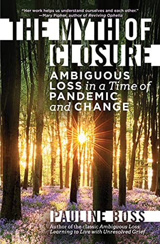 The Myth of Closure: Ambiguous Loss in a Time of Pandemic and Change The Myth of Closure: Ambiguous Loss in a Time of Pandemic and Change von W. W. Norton & Company