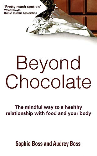 Beyond Chocolate: The mindful way to a healthy relationship with food and your body: How to Stop Yo-Yo Dieting and Lose Weight for Good von Piatkus