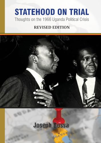 Statehood on Trial: Thoughts on the 1966 Uganda Political Crisis von Makerere University Press