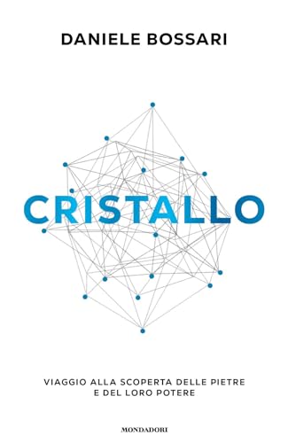 Cristallo. Viaggio alla scoperta delle pietre e del loro potere (Vivere meglio) von Mondadori