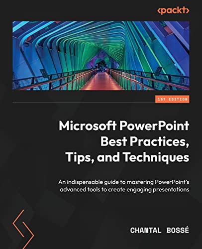 Microsoft PowerPoint Best Practices, Tips, and Techniques: An indispensable guide to mastering PowerPoint's advanced tools to create engaging presentations Microsoft PowerPoint Best Practices, Tips, and Techniques: An indispensable guide to mastering PowerPoint's advanced tools to create engaging presentations
