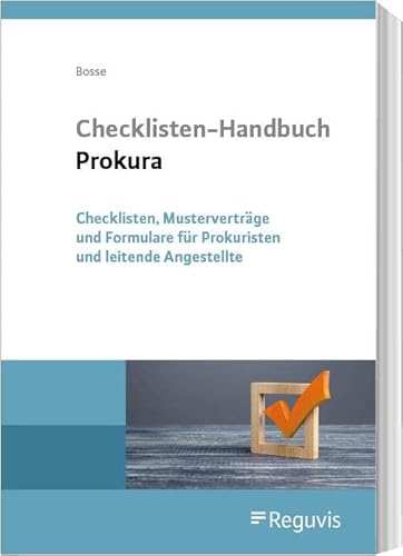 Checklisten-Handbuch Prokura: Checklisten, Musterverträge und Formulare für Prokuristen und leitende Angestellte Checklisten-Handbuch Prokura: Checklisten, Musterverträge und Formulare für Prokuristen und leitende Angestellte