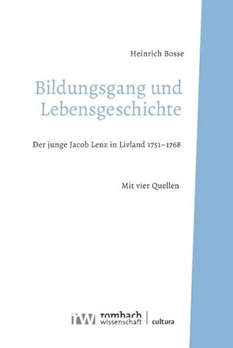 Bildungsgang und Lebensgeschichte: Der junge Jacob Lenz in Livland 1751–1768 (Cultura) von Rombach Wissenschaft