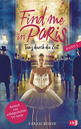Find me in Paris - Tanz durch die Zeit (Band 3): Das Buch zur dritten Staffel - Ausstrahlung ab November 2020 im KIKA und ZDF (Die Find me in Paris-Reihe, Band 3) von cbj