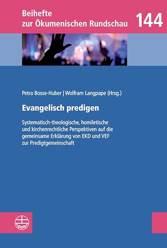 Evangelisch predigen: Systematisch-theologische, homiletische und kirchenrechtliche Perspektiven auf die gemeinsame Erklärung von EKD und VEF zur ... (Beihefte zur Ökumenischen Rundschau (BÖR))