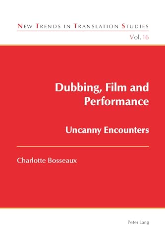 Dubbing, Film and Performance: Uncanny Encounters (New Trends in Translation Studies, Band 16)