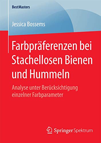 Farbpräferenzen bei Stachellosen Bienen und Hummeln: Analyse unter Berücksichtigung einzelner Farbparameter (BestMasters)
