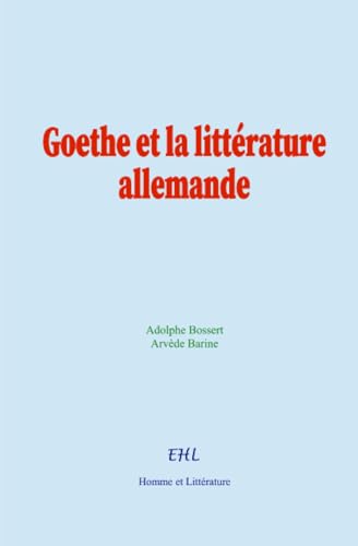 Goethe et la littérature allemande von Homme et Littérature - Editions Le Mono