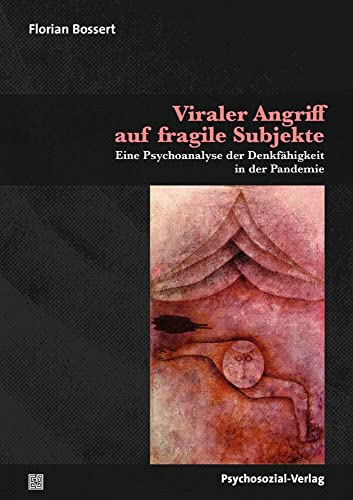 Viraler Angriff auf fragile Subjekte: Eine Psychoanalyse der Denkfähigkeit in der Pandemie (Psyche und Gesellschaft) von Psychosozial Verlag GbR