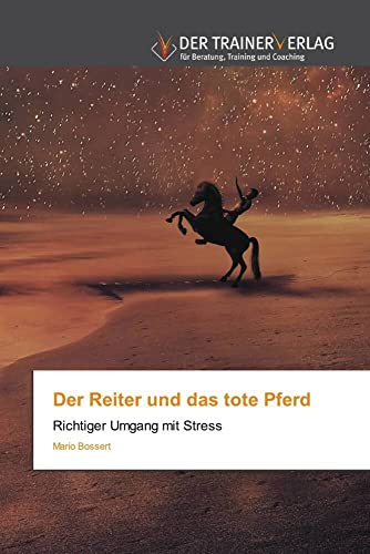 Der Reiter und das tote Pferd: Richtiger Umgang mit Stress
