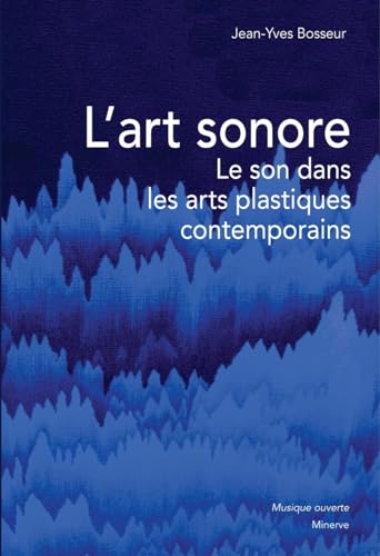 L' Art sonore: Le son dans les arts plastiques contemporains L' Art sonore: Le son dans les arts plastiques contemporains von MINERVE