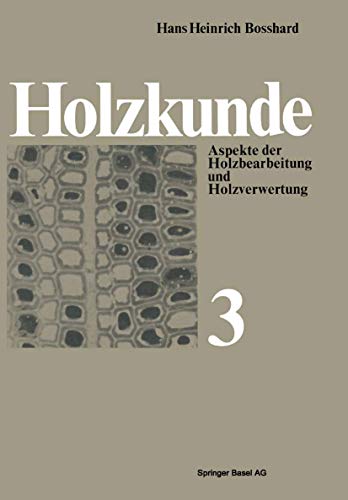 Holzkunde, Bd.3, Aspekte der Holzbearbeitung und Holzverwertung (Lehrbücher und Monographien aus dem Gebiete der exakten Wissenschaften, 20)