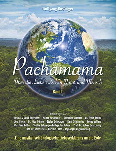 Pachamama - Über die Liebe zwischen Natur und Mensch: Eine musikalisch-ökologische Liebeserklärung an die Erde (Pachamama - Eine musikalisch-ökologische Liebeserklärung an die Erde, Band 1) von Books on Demand