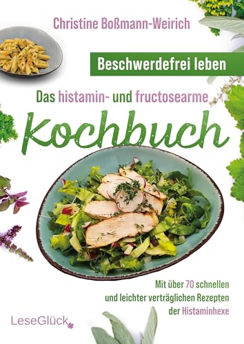 Beschwerdefrei leben – Das histamin- und fructosearme Kochbuch (s/w): Mit über 70 schnellen und leichter verträglichen Rezepten der Histaminhexe von EK-2 Publishing