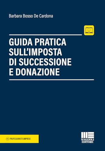 Guida pratica sull'imposta di successione e donazione. Con espansione online (Professionisti & Imprese) von Maggioli Editore