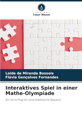 Interaktives Spiel in einer Mathe-Olympiade: Ein Vorschlag für eine didaktische Sequenz von Verlag Unser Wissen
