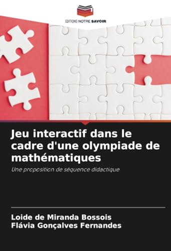 Jeu interactif dans le cadre d'une olympiade de mathématiques: Une proposition de séquence didactique von Editions Notre Savoir