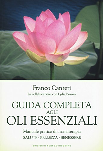 Guida completa agli oli essenziali (Salute e benessere)