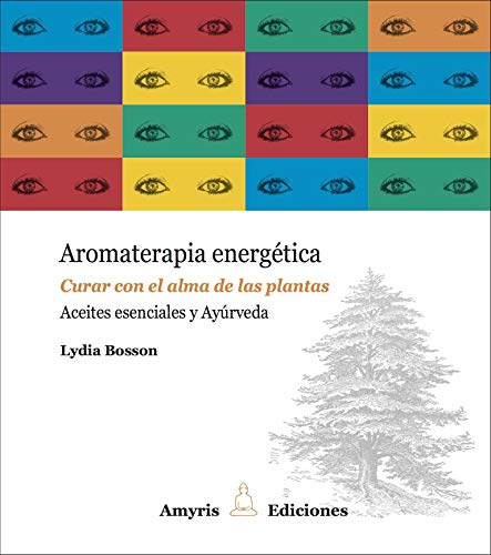 Aromaterapia energética: Curar con el alma de las plantas. Aceites esenciales y Ayurvéda von Amyris