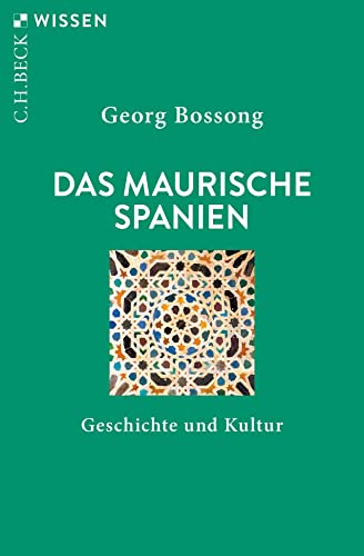 Das Maurische Spanien: Geschichte und Kultur (C.H.BECK Wissen)