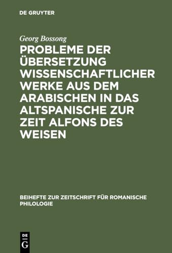 Probleme der Übersetzung wissenschaftlicher Werke aus dem Arabischen in das Altspanische zur Zeit Alfons des Weisen (Beihefte zur Zeitschrift für romanische Philologie, 169, Band 169)
