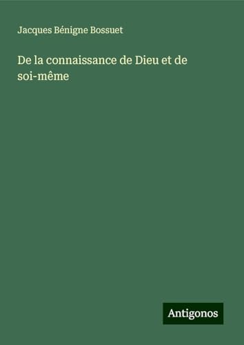 De la connaissance de Dieu et de soi-même De la connaissance de Dieu et de soi-même von Antigonos Verlag