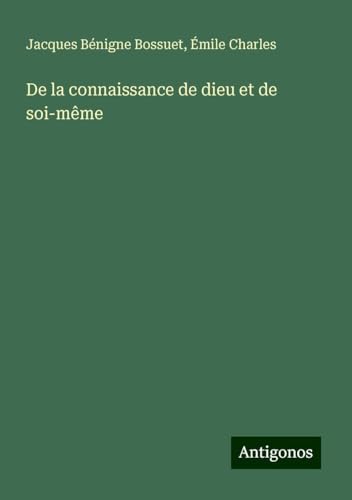 De la connaissance de dieu et de soi-même De la connaissance de dieu et de soi-même von Antigonos Verlag