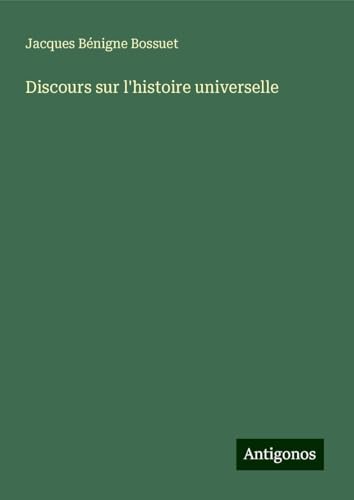 Discours sur l'histoire universelle Discours sur l'histoire universelle von Antigonos Verlag