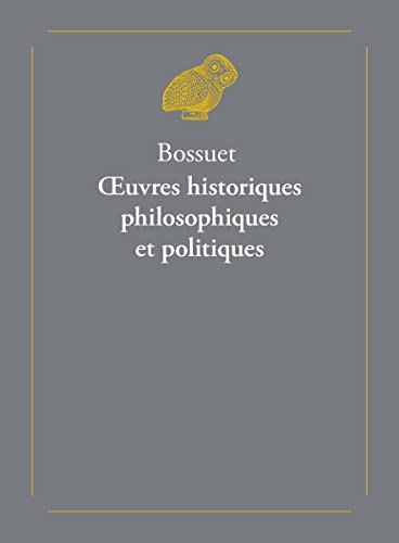 Oeuvres Historiques, Philosophiques Et Politiques: Precedees De L'histoire De Bossuet, Par Le Cardinal De Bausset (Classiques favoris: Dans la meme collection, Band 8)