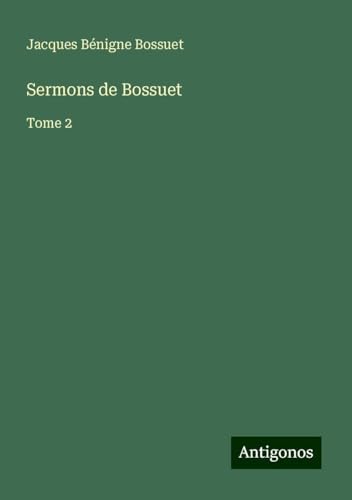 Sermons de Bossuet: Tome 2 Sermons de Bossuet: Tome 2 von Antigonos Verlag