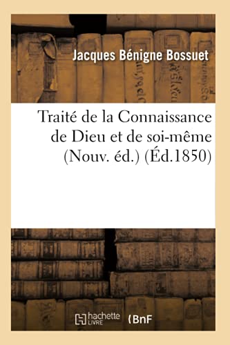 Traité de la Connaissance de Dieu et de soi-même (Nouv. éd.) (Éd.1850) (Litterature) von Hachette Livre - BNF