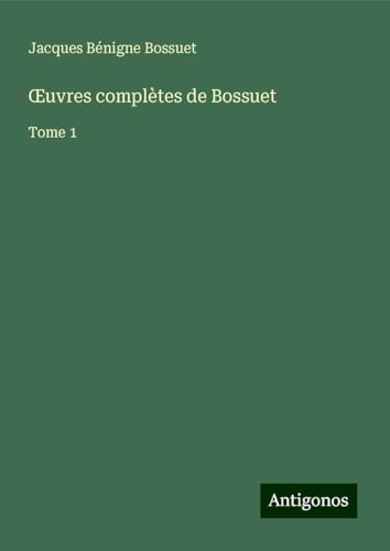 ¿uvres complètes de Bossuet: Tome 1 ¿uvres complètes de Bossuet: Tome 1 von Antigonos Verlag