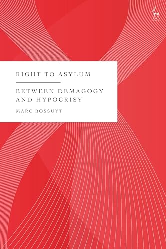 Right to Asylum: Between Demagogy and Hypocrisy Right to Asylum: Between Demagogy and Hypocrisy von Hart Publishing
