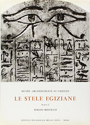 Museo archeologico di Firenze. le stele egiziane dall'antico al nuovo regno. catalogo (Vol. 1) (Cataloghi dei musei e gall. d'Italia. NS)