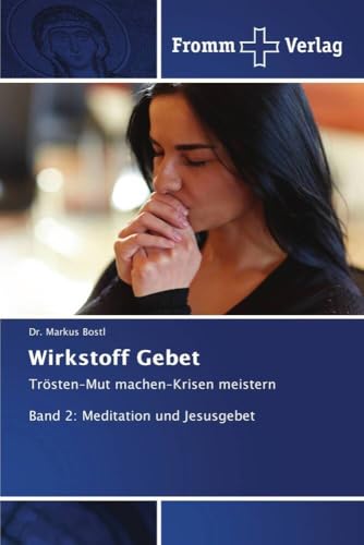 Wirkstoff Gebet: Trösten¿Mut machen¿Krisen meistern Band 2: Meditation und Jesusgebet von Fromm Verlag