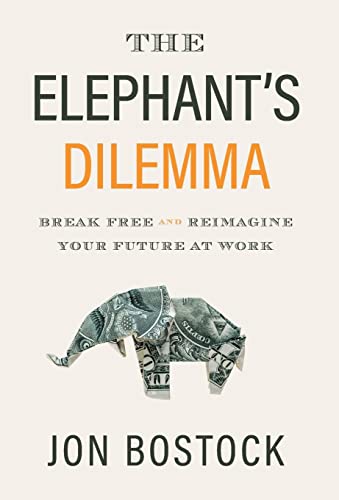 The Elephant's Dilemma: Break Free and Reimagine Your Future at Work