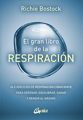 El gran libro de la respiración: 40 ejercicios de respiración consciente para serenar, equilibrar, sanar y rendir al máximo (Salud natural) von Gaia Ediciones