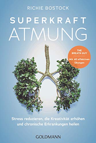 Superkraft Atmung: Stress reduzieren, die Kreativität erhöhen und chronische Erkrankungen heilen - The Breath Guy · Mit 40 effektiven Übungen von Goldmann
